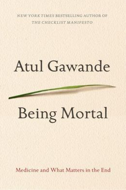 Being Mortal: Medicine and what matters at the end by Atul Gawande