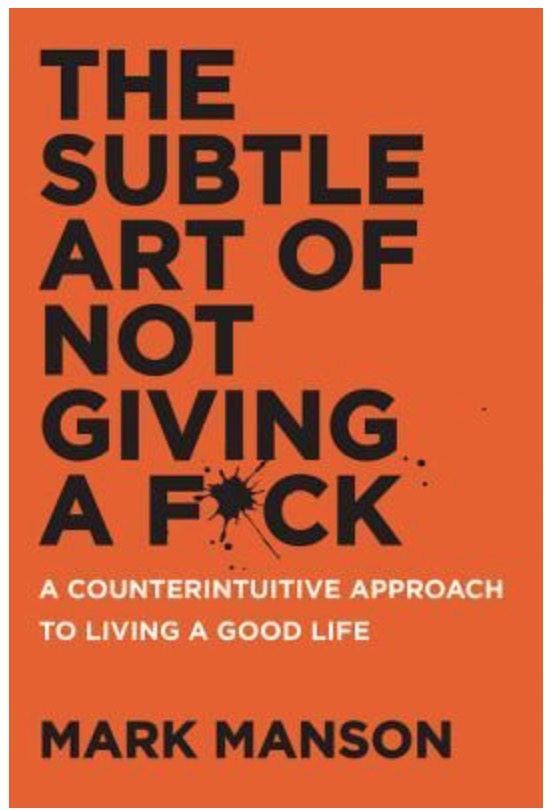 The subtle art of not giving a f*ck by Mark Manson
