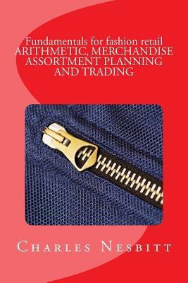 Review: Fundamentals for fashion retail ARITHMETIC, MERCHANDISE ASSORTMENT PLANNING AND TRADING