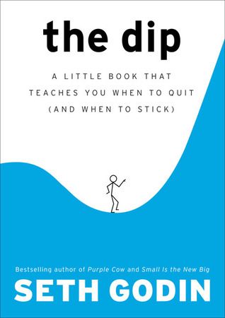 Review: The Dip: A Little Book That Teaches You When to Quit by Seth Godin