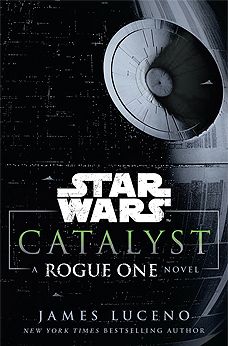 Review: Star Wars: Catalyst: A Rogue One Novel by James Luceno