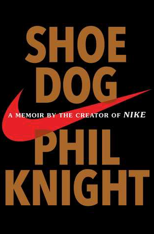 Review: Shoe Dog - A Memoir by the Creator of NIKE by Phil Knight