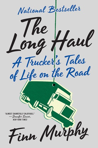 The Long Haul: A Trucker's Tales of Life on the Road by Finn Murphy