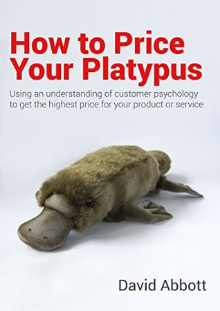 How to Price Your Platypus by David Abbott