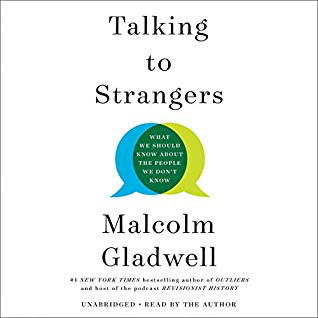 Talking to Strangers by Malcolm Gladwell