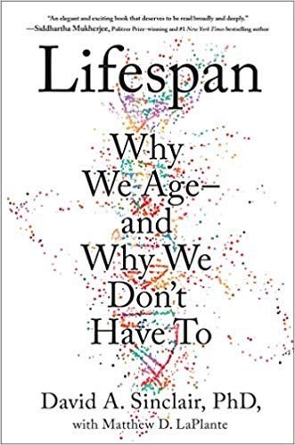 Lifespan: Why we age and why we don’t have to by David Sinclair