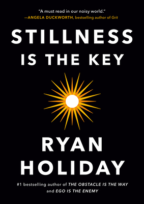 Stillness is the key by Ryan Holiday