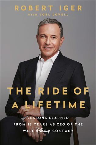 The Ride of a Lifetime: Lessons learned from 15 Years as CEO of the Walt Disney Company by Robert Iger