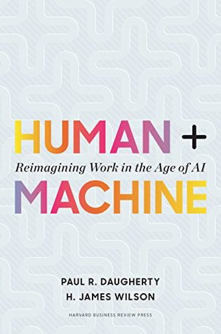 Human + Machine: Reimagining Work in the Age of AI by Paul R. Daugherty,  H. James Wilson