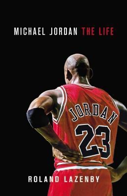 Michael Jordan: The Life by Roland Lazenby
