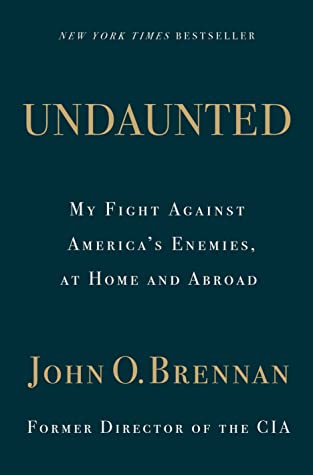 Undaunted: My Fight Against America’s Enemies, at Home and Abroad by John O. Brennan