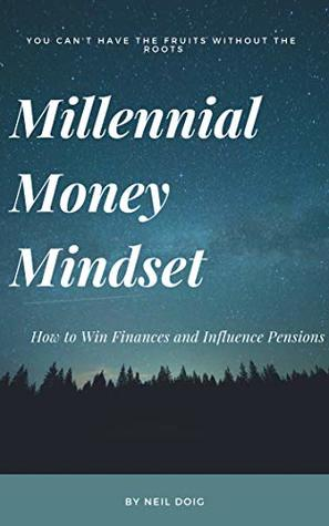 The Millennial Money Mindset by Neil Doig