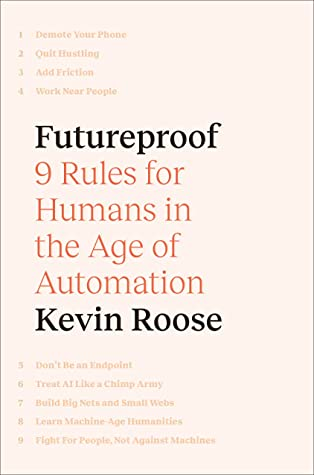 Futureproof: 9 Rules for Humans in the Age of Automation by Kevin Roose